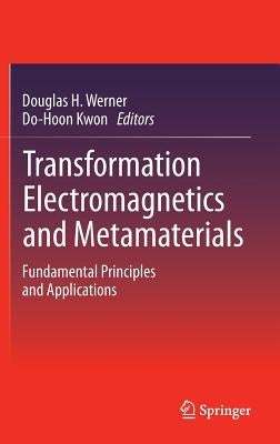 Transformation Electromagnetics and Metamaterials: Fundamental Principles and Applications by Werner, Douglas H.