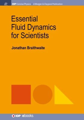 Essential Fluid Dynamics for Scientists by Braithwaite, Jonathan