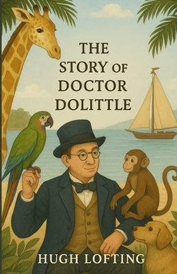 The Story Of Doctor Dolittle (Illustrated) by Lofting, Hugh