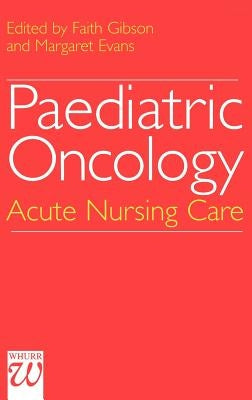 Paediatric Oncology: Acute Nursing Care by Gibson, Faith