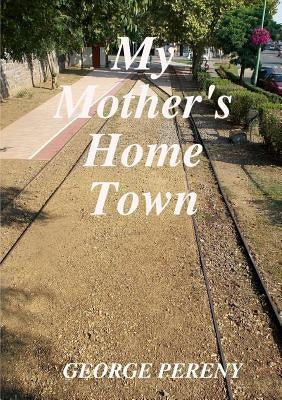 My Mother's Home Town by Pereny, George