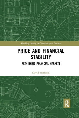 Price and Financial Stability: Rethinking Financial Markets by Harrison, David
