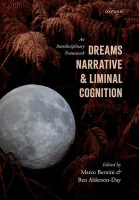 Dreams, Narrative, and Liminal Cognition: An Interdisciplinary Framework by Bernini, Marco