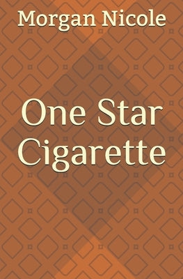 One Star Cigarette by Nicole, Morgan