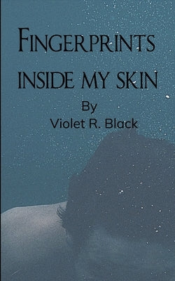 Fingerprints Inside My Skin by Black, Violet Rose