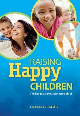 Raising Happy Children by Du Plessis, Lizanne