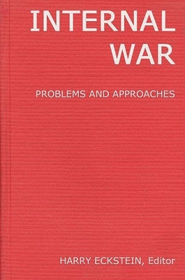 Internal War: Problems and Approaches by Eckstein, Harry