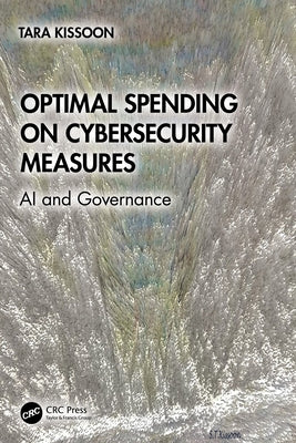 Optimal Spending on Cybersecurity Measures: AI and Governance by Kissoon, Tara