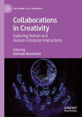 Collaborations in Creativity: Exploring Human and Human-Computer Interactions by Bonnardel, Nathalie