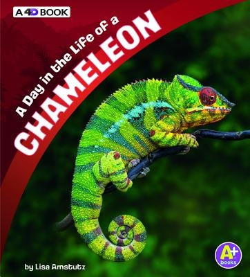A Day in the Life of a Chameleon: A 4D Book by Amstutz, Lisa J.