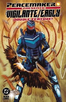 Peacemaker Presents: The Vigilante/Eagly Double Feature! by Seeley, Tim