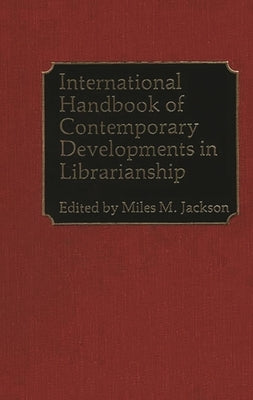 International Handbook of Contemporary Developments in Librarianship by Jackson, Miles M.
