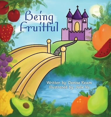 Being Fruitful by Ream, Denise