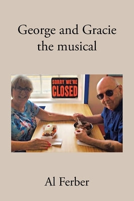 George and Gracie: the musical by Ferber, Al
