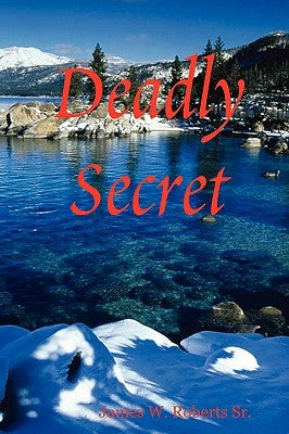 Deadly Secret by Roberts, James W., Sr.