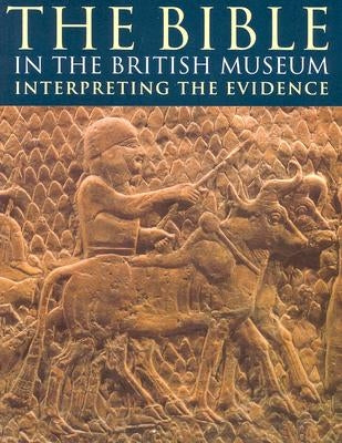 The Bible in the British Museum: Interpreting the Evidence by Mitchell, T. C.