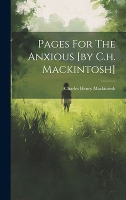Pages For The Anxious [by C.h. Mackintosh] by Mackintosh, Charles Henry