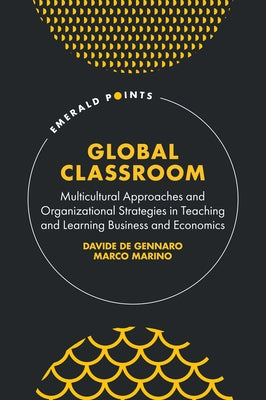 Global Classroom: Multicultural Approaches and Organizational Strategies in Teaching and Learning Business and Economics by Gennaro, Davide de