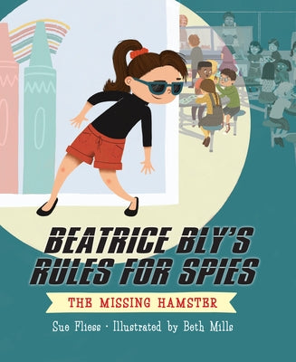 Beatrice Bly's Rules for Spies 1: The Missing Hamster by Fliess, Sue