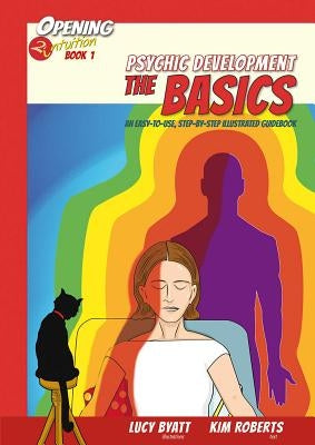 Psychic Development the Basics: An Easy to Use Step-By-Step Illustrated Guidebook by Roberts, Kim
