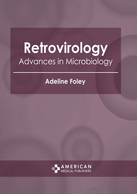 Retrovirology: Advances in Microbiology by Foley, Adeline