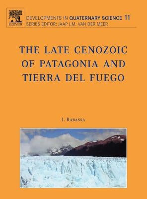 The Late Cenozoic of Patagonia and Tierra del Fuego: Volume 11 by Rabassa, J.