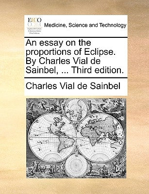 An Essay on the Proportions of Eclipse. by Charles Vial de Sainbel, ... Third Edition. by Vial De Sainbel, Charles