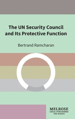 The UN Security Council and Its Protective Function by Ramcharan, Bertrand