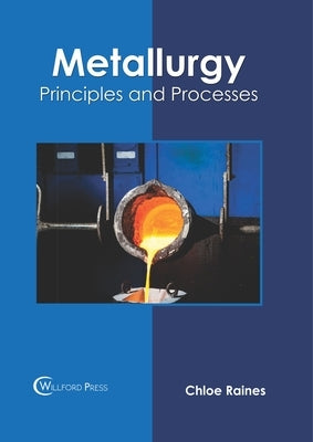Metallurgy: Principles and Processes by Raines, Chloe