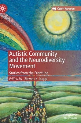 Autistic Community and the Neurodiversity Movement: Stories from the Frontline by Kapp, Steven K.