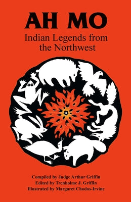 Ah Mo: Indian Legends of the Northwest by Griffin, Tren