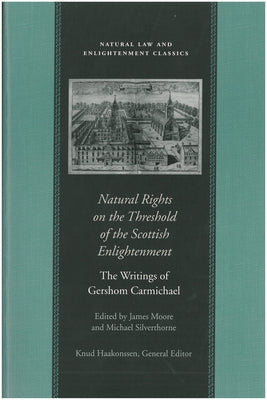 Natural Rights on the Threshold of the Scottish Enlightenment: The Writings of Gershom Carmichael by Carmichael, Gershom
