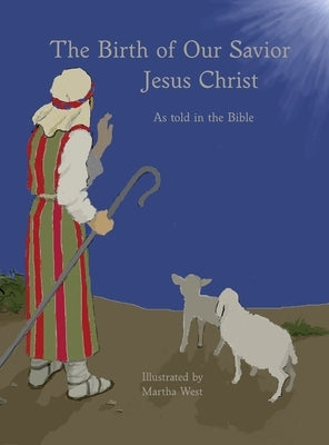 Birth of Our Savior Jesus Christ as told in the Bible by West, Martha