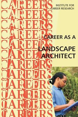 Career as a Landscape Architect by Institute for Career Research
