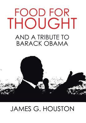 Food for Thought: And a Tribute to Barack Obama by Houston, James G.