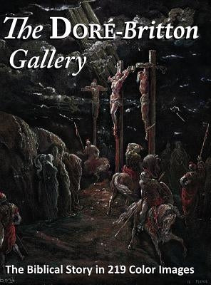 The Doré-Britton Gallery: The Biblical Story in 219 Color Images by Britton, William