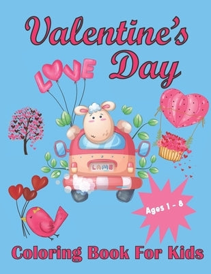 Valentine's Day Coloring Book For Kids Aged 1-8: Valentine's Heats, Sweets, Treats, Animals and quotes, simple and easy to color images for kids. by Colsby, Design