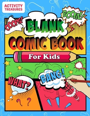 Blank Comic Book For Kids: Sketch Your Own Comics - 110 Unique Blank Comic Pages - A Large 8.5" x 11" Sketchbook For Kids To Express Creative Com by Treasures, Activity