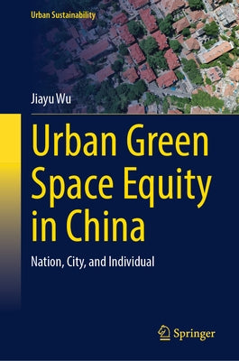 Urban Green Space Equity in China: Nation, City, and Individual by Wu, Jiayu