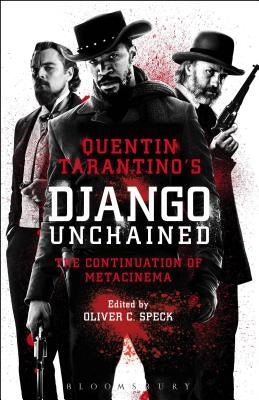 Quentin Tarantino's Django Unchained: The Continuation of Metacinema by Speck, Oliver C.