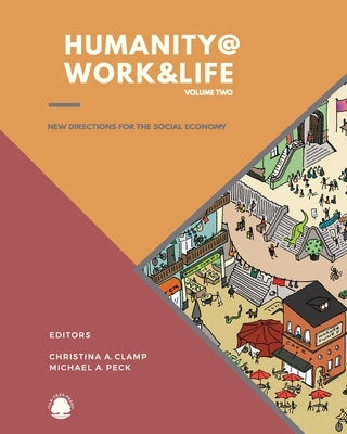 Humanity @ Work & Life Volume 2: New Directions for the `Social Economy by Clamp, Christina A.