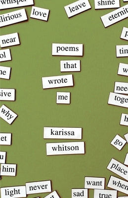 Poems That Wrote Me by Whitson, Karissa