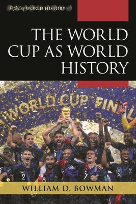 World Cup as World History by Bowman, William D.