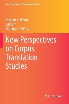 New Perspectives on Corpus Translation Studies by Wang, Vincent X.