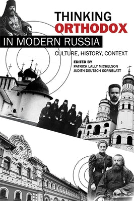 Thinking Orthodox in Modern Russia: Culture, History, Context by Michelson, Patrick Lally