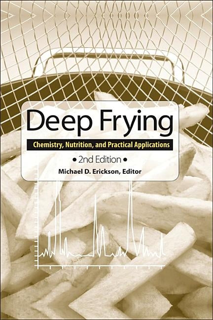 Deep Frying: Chemistry, Nutrition, and Practical Applications by Erickson, Michael D.
