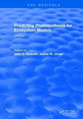 Predicting Photosynthesis for Ecosystem Models: Volume I by Hesketh, John D.