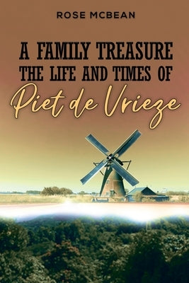 A Family Treasure: The Life And Times Of Piet de Vrieze by McBean, Rose