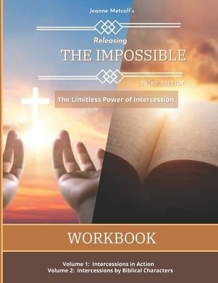 Releasing the Impossible: The Limitless Power of Intercession by Metcalf, Jeanne
