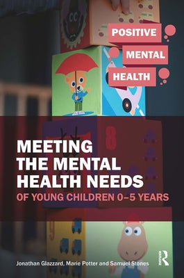 Meeting the Mental Health Needs of Young Children 0-5 Years by Glazzard, Jonathan